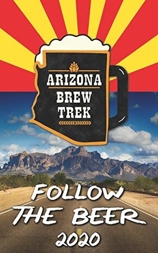 Follow the Beer 2020 A Guide to Arizona's Independent Craft Breweries