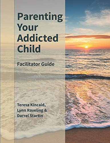 Parenting Your Addicted Child Facilitator Guide