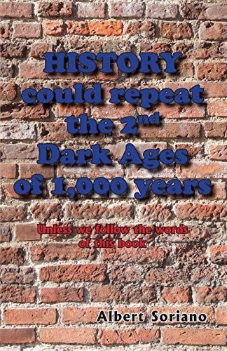 History Could Repeat the 2nd Dark Ages of 1,000 Years Unless We Follow the Words of This Book