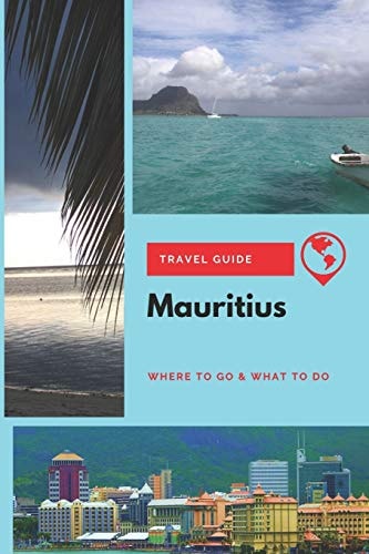 Mauritius Travel Guide Where to Go & What to Do