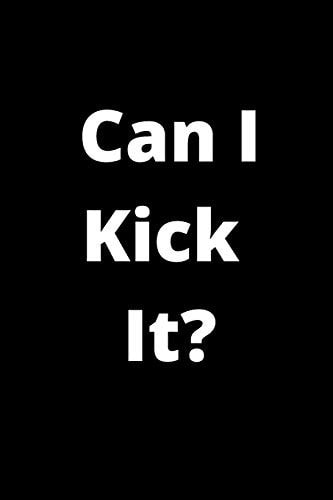 Can I Kick It? 120 Pages, 6 X 9 Size,