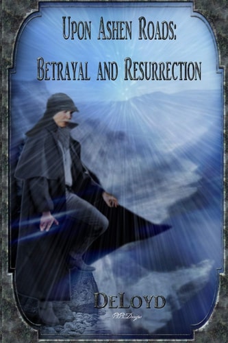 Upon Ashen Roads Betrayal and Resurrection