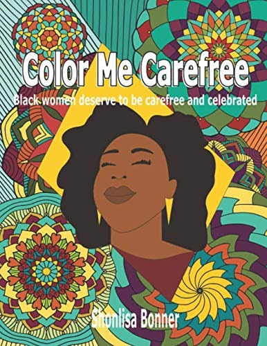 Color Me Carefree Black Women Deserve to Be Carefree and Celebrated