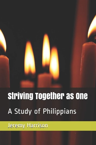 Striving Together As One A Study of Philippians