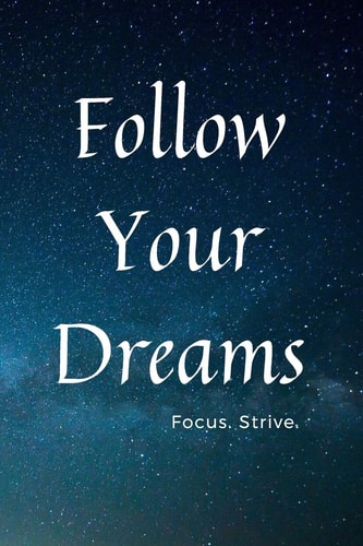 Follow Your Dreams Focus. Strive.