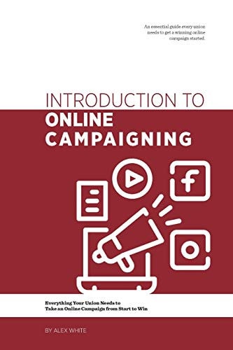Introduction to Online Campaigning Everything Your Union Needs to Take an Online Campaign from Start to Win