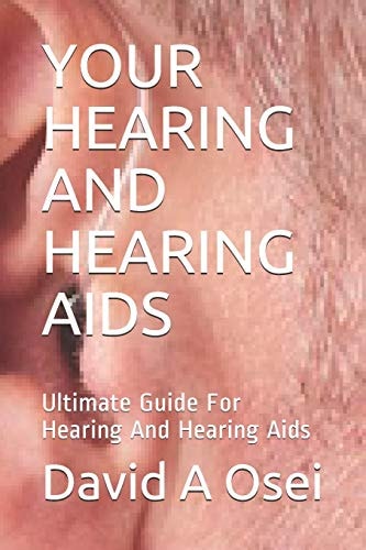 Your Hearing and Hearing AIDS Ultimate Guide For Hearing And Hearing Aids