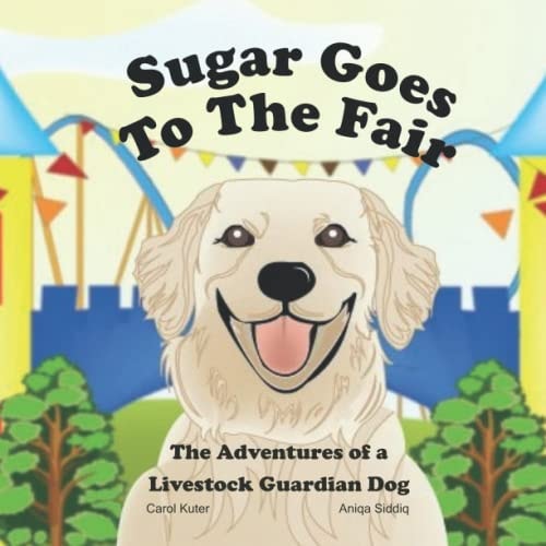 Sugar Goes to the Fair The Adventures of a Livestock Guardian