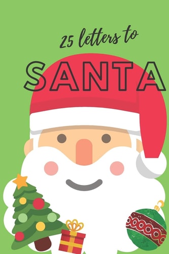 25 Letters to Santa Notebook (6x9 Activity Book for Children) (Green Children's Book)