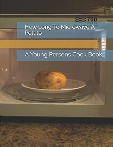 How Long To Microwave A Potato A Young Persons Cook Book
