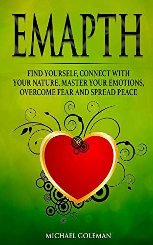 Empath Find Yourself, Connect With Your Nature, Master Your Emotions, Overcome Fear and Spread Peace