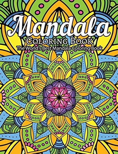 Mandala Coloring Book The World's Best Mandala Coloring Book Adult Coloring Book Stress Relieving Mandalas Designs Patterns & So Much More Mandala ... For Meditation, Happiness&Soothe the Soul.
