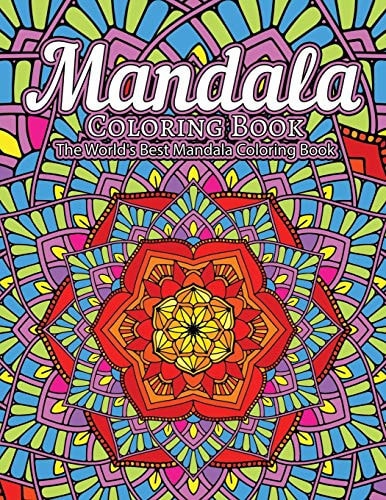 Mandala Coloring Book The World's Best Mandala Coloring Book Adult Coloring Book Stress Relieving Mandalas Designs Patterns & So Much More Mandala ... For Meditation, Happiness&Soothe the Soul.