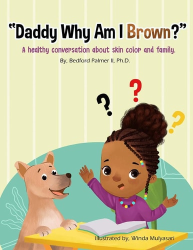 "Daddy Why Am I Brown?" A Healthy Conversation about Skin Color and Family.