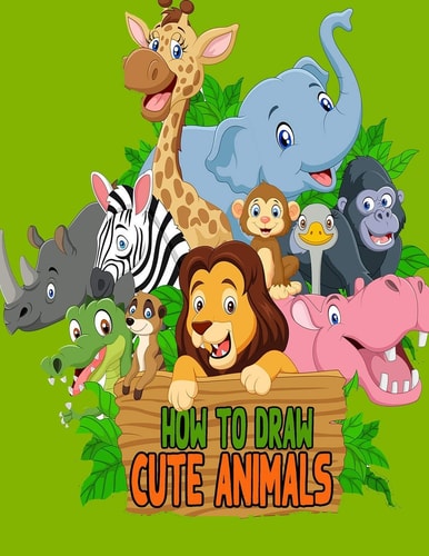 How to Draw Cute Animals Super Cute and Easy How To Draw Book for Kids