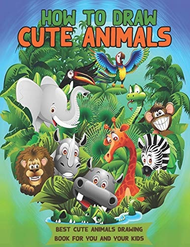 How to Draw Cute Animals Great Gift for Kids Who Love Animals