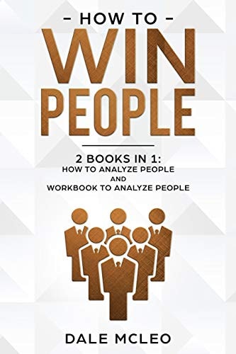 How to Win People 2 BOOKS in 1: How to Analyze People and Workbook to Analyze People