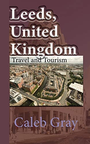 Leeds, United Kingdom Travel and Tourism Guide