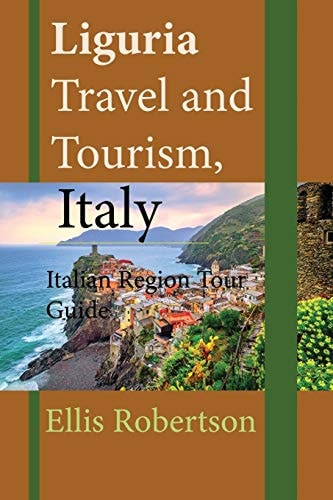Liguria Travel and Tourism, Italy Italian Region Tour Guide