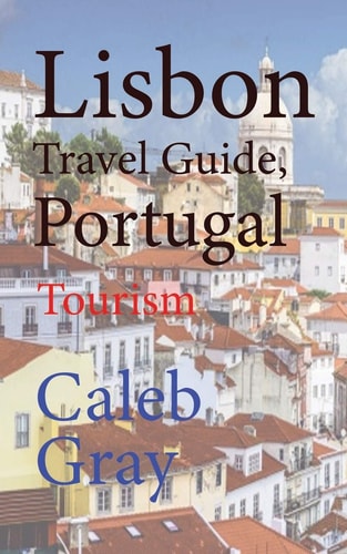 Lisbon Travel Guide, Portugal Tourism