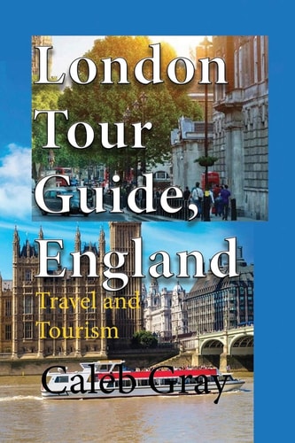 London Tour Guide, England Travel and Tourism