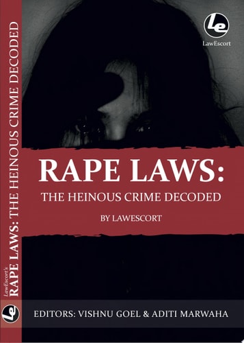 Rape Laws: The Heinous Crime Decoded Editors: Vishnu Goel and Aditi Marwaha
