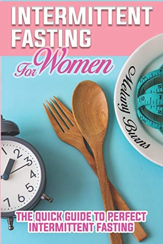 Intermittent Fasting For Women A Complete Guide for Weight Loss, Support Your Hormones, for A Healthy Lifestyle and Slow Aging Through the Autophagy Process Without Losing Taste, Easy for Beginners.