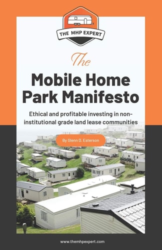 The Mobile Home Park Manifesto Ethical and Profitable Investing in Non-Institutional Grade Land Lease Communities