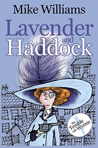 Lavender and Haddock Part One of 'The Trouble with Wyrms' Trilogy