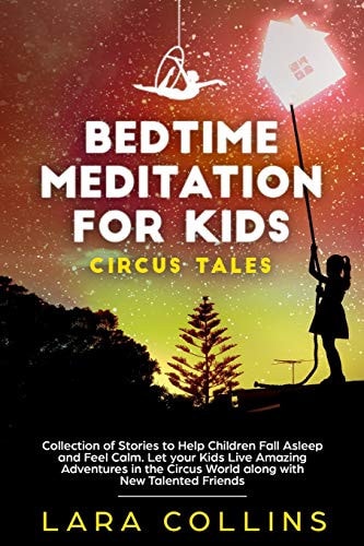 Bedtime Meditation for Kids Circus Tales. Collection of Stories to Help Children Fall Asleep and Feel Calm. Let Your Kids Live Amazing Adventures in the Circus World Along with New Talented Friends