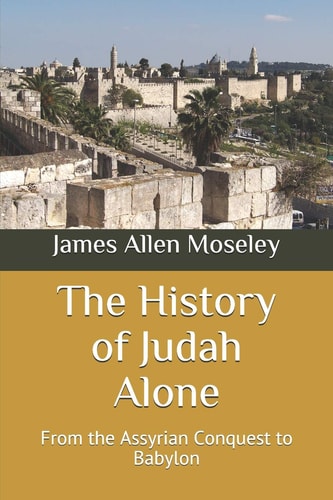 The History of Judah Alone From the Assyrian Conquest to Babylon