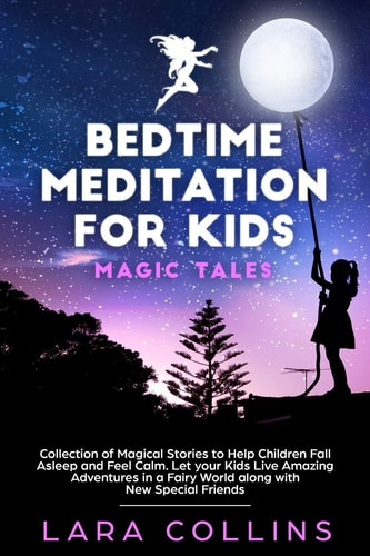 Bedtime Meditation for Kids Magic Tales. Collection of Magical Stories to Help Children Fall Asleep and Feel Calm. Let Your Kids Live Amazing Adventures in a Fairy World Along with New Special Friends