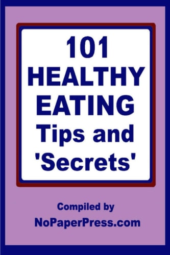 101 Healthy Eating Tips and Secrets
