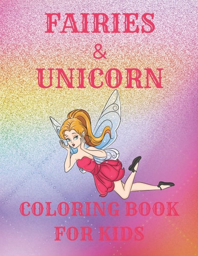 Fairies & Unicorn Coloring Book for Kids A Cute Fun Activity Book Featuring Beautiful Coloring Pages With Additional Dot To Dot And Tracing Pages