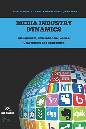 Media Industry Dynamics Management, Concentration, Policies, Convergence and Competition