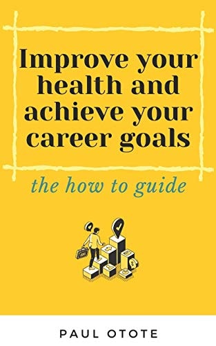 Improve Your Health and Achieve Your Career Goals The How to Guide