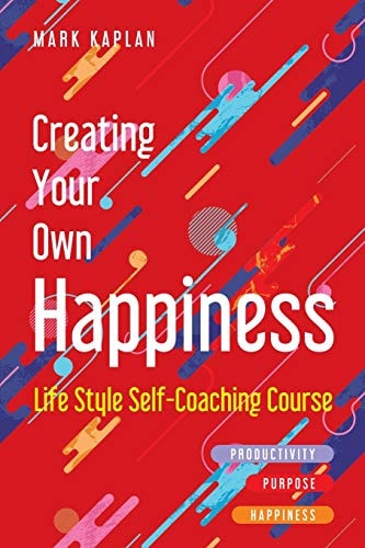 Creating Your Own Happiness Lifestyle Self-Coaching Course