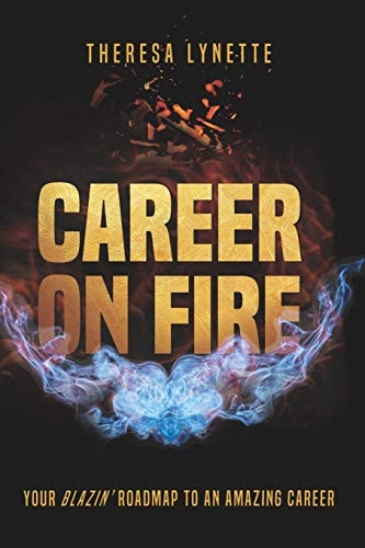 Career on Fire Your Blazin' Roadmap to an Amazing Career