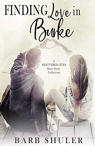 Finding Love in Burke A Shattered Lives Short Story Collection
