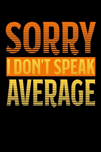 Sorry - I Don't Speak Average 6x9 120 Pages Quad Ruled - Your Personal Diary