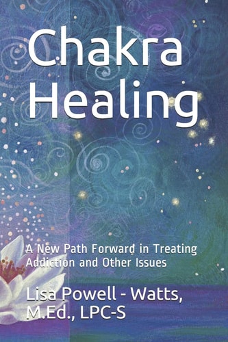 Chakra Healing A New Path Forward in Treating Addiction and Other Issues