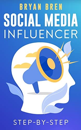 Social Media Influencer Step-By-Step Learn How to Build Your Personal Brand and Grow Your Business