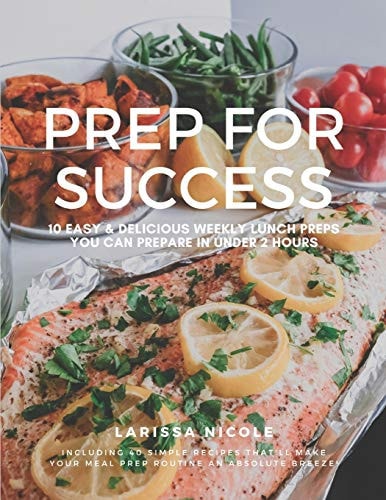 Prep For Success 10 Easy & Delicious Weekly Lunch Preps You Can Prepare In Under 2 Hours