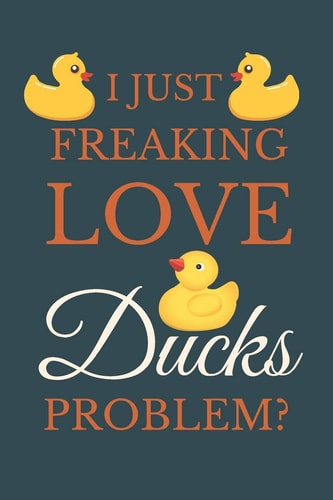 I Just Freakin Love Ducks Problem? Novelty Quack Gift For Duck Lovers