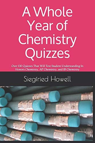 A Whole Year of Chemistry Quizzes Over 130 Quizzes That Will Test Student Understanding In Honors Chemistry, AP Chemistry, and IB Chemistry