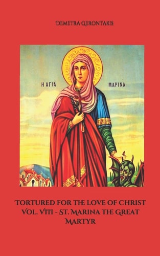 Tortured for the Love of Christ Vol. VIII - St. Marina the Great Martyr