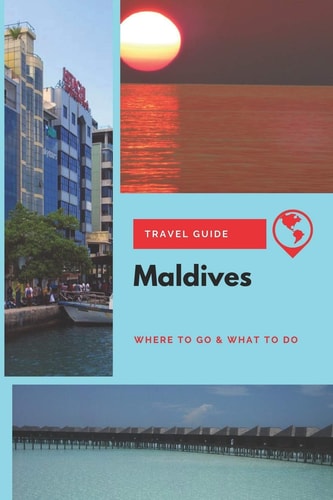 Maldives Travel Guide Where to Go & What to Do