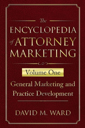 The Encyclopedia of Attorney Marketing Volume One--General Marketing and Practice Development