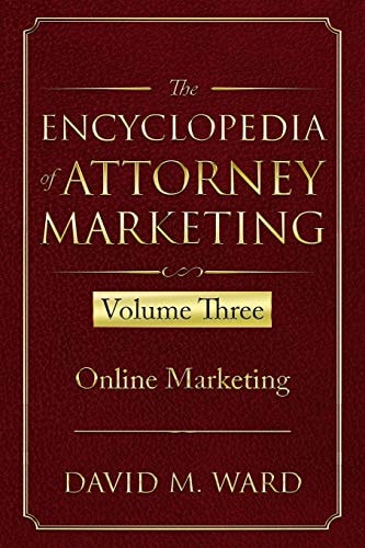 The Encyclopedia of Attorney Marketing Volume Three--Online Marketing