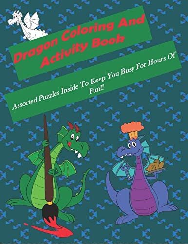 Dragon Coloring And Activity Book Assorted Puzzles Inside To Keep You Busy For Hours Of Fun!!